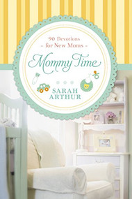 Mommy Time (90 Devotions for New Moms) by Sarah Arthur, 9781414374758