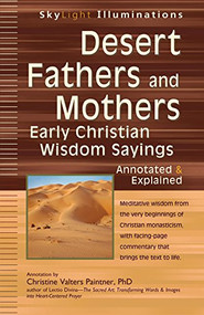 Desert Fathers and Mothers (Early Christian Wisdom Sayings-Annotated & Explained) by Christine Valters Paintner, PhD, Obl. OSB, REACE, 9781594733734