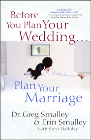 Before You Plan Your Wedding . . . Plan Your Marriage by Greg Smalley, Erin Smalley, Steve Halliday, 9781982105631