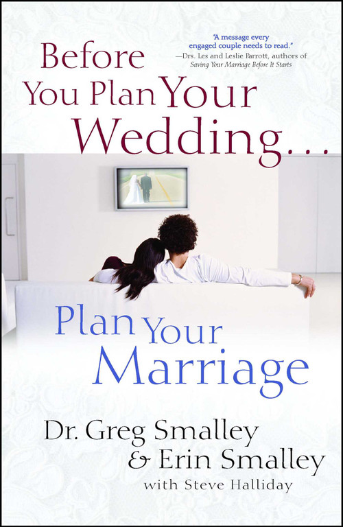 Before You Plan Your Wedding . . . Plan Your Marriage by Greg Smalley, Erin Smalley, Steve Halliday, 9781982105631