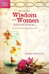The One Year Wisdom for Women Devotional (365 Devotions through the Proverbs) by Debbi Bryson, 9781414375298