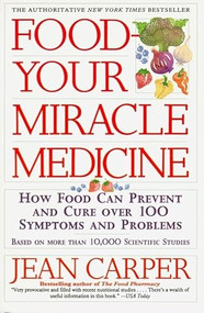 Food--Your Miracle Medicine by Jean Carper, 9780060984243