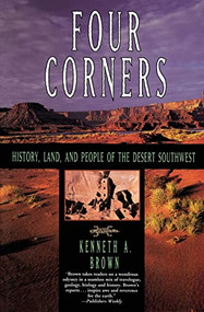 Four Corners (History, Land, and People of the Desert Southwest) by Kenneth A. Brown, 9780060927592