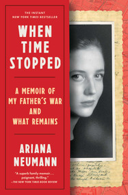 When Time Stopped (A Memoir of My Father's War and What Remains) - 9781982106386 by Ariana Neumann, 9781982106386