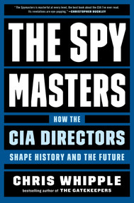 The Spymasters (How the CIA Directors Shape History and the Future) by Chris Whipple, 9781982106409