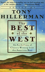 The Best of the West (An Anthology of Classic Writing from the American West) by Tony Hillerman, 9780060923525