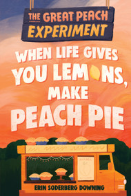 The Great Peach Experiment 1: When Life Gives You Lemons, Make Peach Pie by Erin Soderberg Downing, 9781645950349