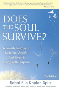 Does the Soul Survive? (2nd Edition) (A Jewish Journey to Belief in Afterlife,  Past Lives & Living with Purpose) by Rabbi Elie Kaplan Spitz, Brian L Weiss, MD., 9781683360360
