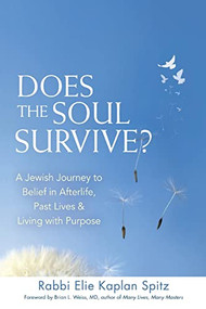 Does the Soul Survive? (2nd Edition) (A Jewish Journey to Belief in Afterlife,  Past Lives & Living with Purpose) - 9781580238182 by Rabbi Elie Kaplan Spitz, Brian L Weiss, MD., 9781580238182