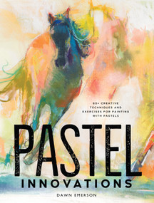 Pastel Innovations (60+ Creative Techniques and Exercises for Painting with Pastels) by Dawn Emerson, 9781440350467
