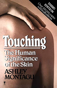 Touching (The Human Significance of the Skin) by Ashley Montagu, 9780060960285