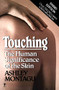Touching (The Human Significance of the Skin) by Ashley Montagu, 9780060960285