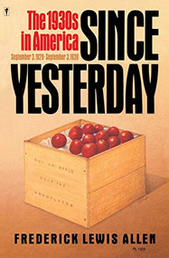 Since Yesterday (The 1930's in America, September 3, 1929 to September 3, 1939) by Frederick L. Allen, 9780060913229