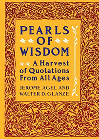Pearls of Wisdom (A Harvest of Quotations from All Ages) by Jerome Agel, 9780060962005