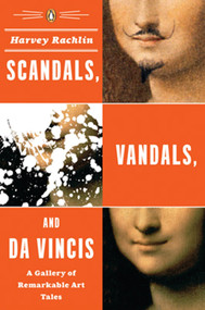 Scandals, Vandals, and da Vincis (A Gallery of Remarkable Art Tales) by Harvey Rachlin, 9780143038351