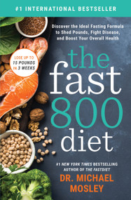 The Fast800 Diet (Discover the Ideal Fasting Formula to Shed Pounds, Fight Disease, and Boost Your Overall Health) - 9781982106904 by Dr Michael Mosley