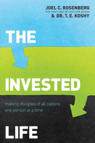 The Invested Life (Making Disciples of All Nations One Person at a Time) by Joel C. Rosenberg, T. E. Koshy, 9781414376370