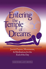 Entering the Temple of Dreams (Jewish Prayers, Movements, and Meditations for the End of the Day) by Tamar Frankiel, PhD, Judy Greenfield, 9781580230797