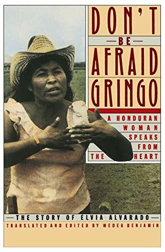 Don't Be Afraid, Gringo: A Honduran Woman Speaks From The Heart (The Story of Elvia Alvarado) by Medea Benjamin, 9780060972059