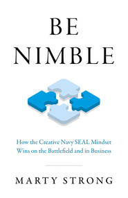 Be Nimble (How the Creative Navy SEAL Mindset Wins on the Battlefield and in Business) by Marty Strong, 9781789048407