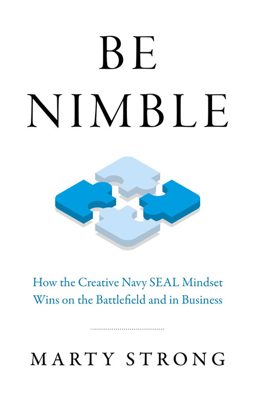 Be Nimble (How the Creative Navy SEAL Mindset Wins on the Battlefield and in Business) by Marty Strong, 9781789048407