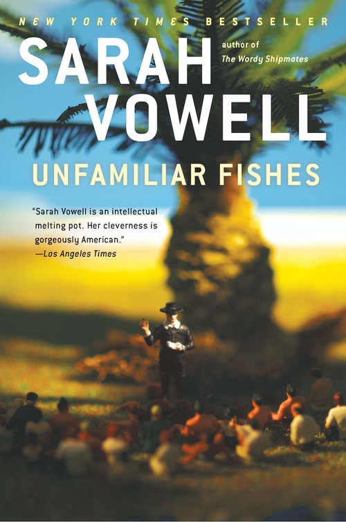Unfamiliar Fishes by Sarah Vowell, 9781594485640