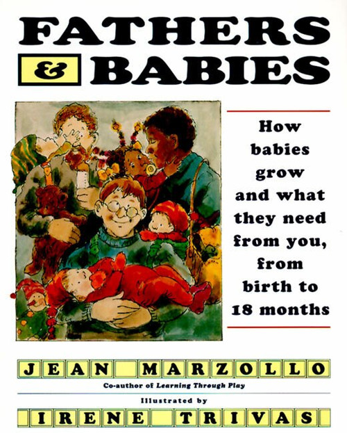Fathers and Babies (How Babies Grow and What They Need from You, from Birth to 18 Months) by Jean Marzollo, 9780060969080