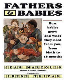 Fathers and Babies (How Babies Grow and What They Need from You, from Birth to 18 Months) by Jean Marzollo, 9780060969080