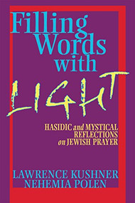 Filling Words with Light (Hasidic and Mystical Reflections on Jewish Prayer) - 9781683360551 by Rabbi Lawrence Kushner, Nehemia Polen, 9781683360551