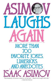 Asimov Laughs Again (More Than 700 Jokes, Limericks, and Anecdotes) by Isaac Asimov, 9780060924485
