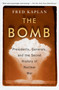 The Bomb (Presidents, Generals, and the Secret History of Nuclear War) by Fred Kaplan, 9781982107307