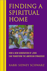 Finding a Spiritual Home (How a New Generation of Jews Can Transform the American Synagogue) - 9781580231855 by Rabbi Sidney Schwarz, PhD, 9781580231855