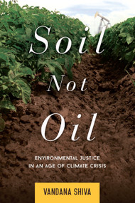 Soil Not Oil (Environmental Justice in an Age of Climate Crisis) by Vandana Shiva, 9781623170431