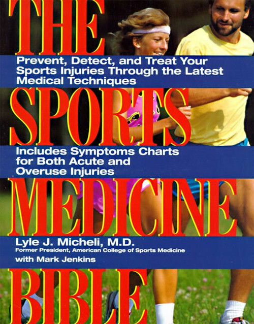 The Sports Medicine Bible (Prevent, Detect, and Treat Your Sports Injuries Through the Latest Medical Techniques) by Lyle J. Micheli, 9780062731432