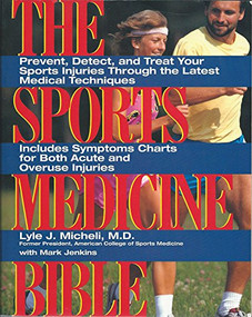The Sports Medicine Bible (Prevent, Detect, and Treat Your Sports Injuries Through the Latest Medical Techniques) by Lyle J. Micheli, 9780062731432