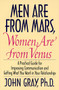 Men Are from Mars, Women Are from Venus (A Practical Guide for Improving Communication and Getting What You Want in Your Relationships) by John Gray, 9780060168483
