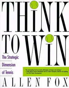Think to Win (Strategic Dimension of Tennis, The) by Allen Fox, 9780060982003