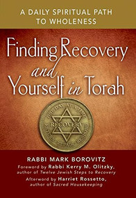 Finding Recovery and Yourself in Torah (A Daily Spiritual Path to Wholeness) by Rabbi Mark Borovitz, Rabbi Kerry M. Olitzky, Harriet Rossetto, 9781580238571