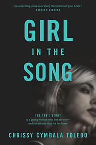 Girl in the Song (The True Story of a Young Woman Who Lost Her Way--and the Miracle That Led Her Home) by Chrissy Cymbala Toledo, Jim Cymbala, 9781414378633