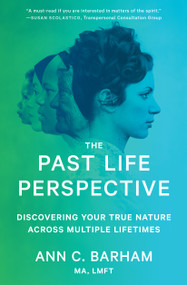 The Past Life Perspective (Discovering Your True Nature Across Multiple Lifetimes) by Ann C. Barham, 9781982107697