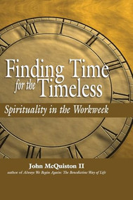 Finding Time for the Timeless (Spirituality in the Workweek) by John McQuiston, II, 9781594730351