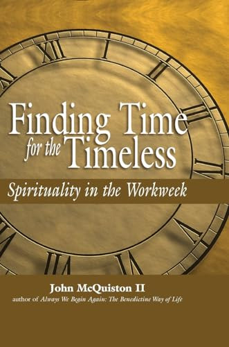 Finding Time for the Timeless (Spirituality in the Workweek) by John McQuiston, II, 9781594730351