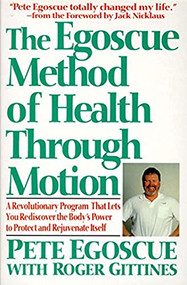 The Egoscue Method of Health Through Motion (Revolutionary Program That Lets You Rediscover the Body's Power to Rejuvenate It) by Pete Egoscue, 9780060924300