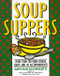 Soup Suppers (More Than 100 Main-Course Soups and 40 Accompaniments) by Arthur Schwartz, 9780060969486