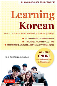 Learning Korean (A Language Guide for Beginners: Learn to Speak, Read and Write Korean Quickly! (Free Online Audio & Flash Cards)) by Julie Damron, Juno Baik, 9780804853323