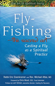 Fly Fishing-The Sacred Art (Casting a Fly as Spiritual Practice) - 9781683360636 by Rabbi Eric Eisenkramer, Rev. Micheal Attas, MD, Lori Simon, Chris Wood, 9781683360636