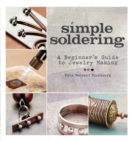 Simple Soldering (A Beginner's Guide to Jewelry Making) by Kate Ferrant Richbourg, 9781596685505