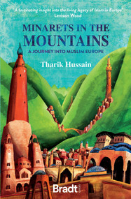 Minarets in the Mountains (A Journey into Muslim Europe) by Tharik Hussain, 9781784778286