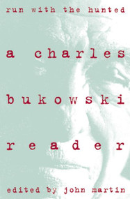 Run With the Hunted (Charles Bukowski Reader, A) by Charles Bukowski, 9780060924584