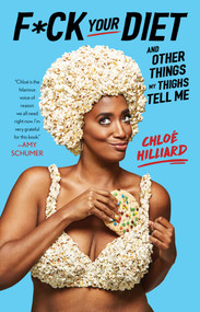 F*ck Your Diet (And Other Things My Thighs Tell Me) - 9781982108625 by Chloé Hilliard, 9781982108625